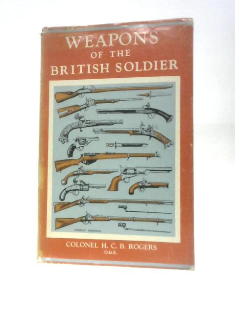 Weapons Of The British Soldier (Imperial Services Library; Vol.5) von H. C. B Rogers