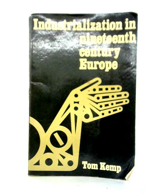 Industrialization In Nineteenth Century Europe By Tom Kemp