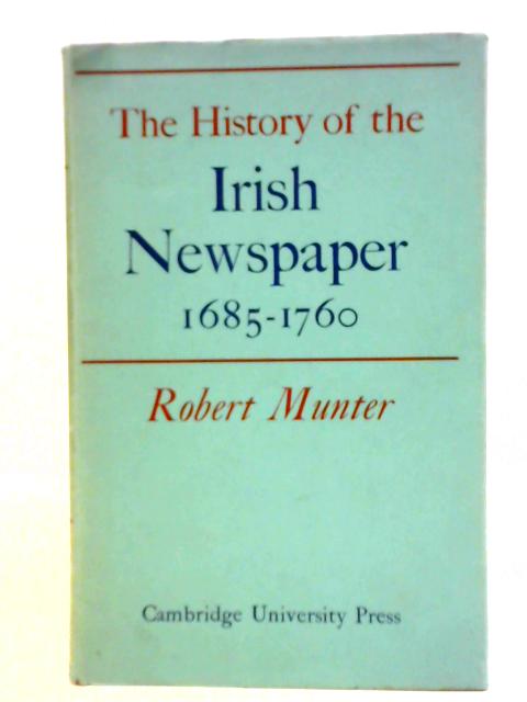 The History of the Irish Newspaper 1685–1760 von Robert Munter