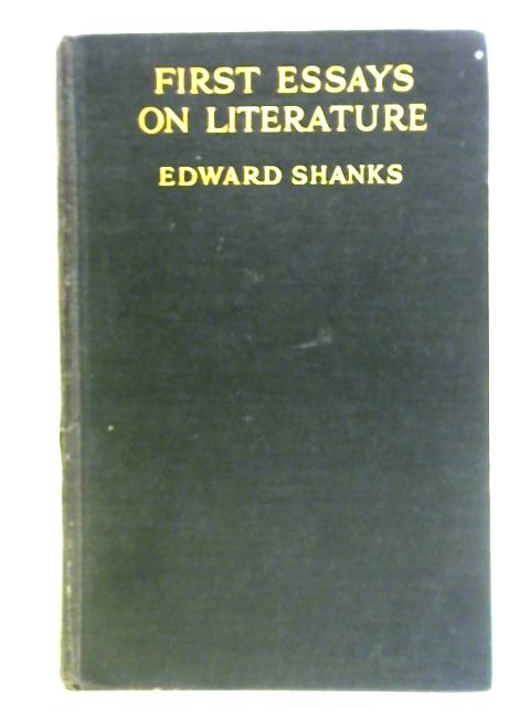 First Essays on Literature By Edward Buxton Shanks