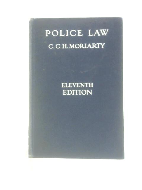Police Law: An Arrangement Of Law And Regulations For The Use Of Police Officers von Cecil C. H Moriarty