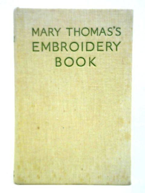 Mary Thomas's Embroidery Book By Mary Thomas