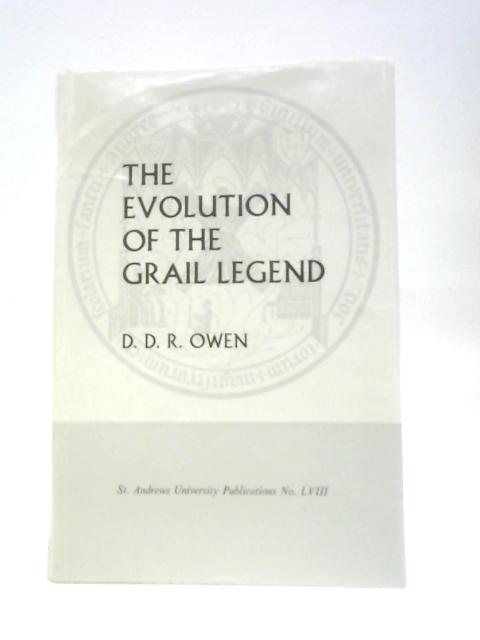 The Evolution of the Grail Legend (St. Andrews University. Publications) By D. D. R Owen