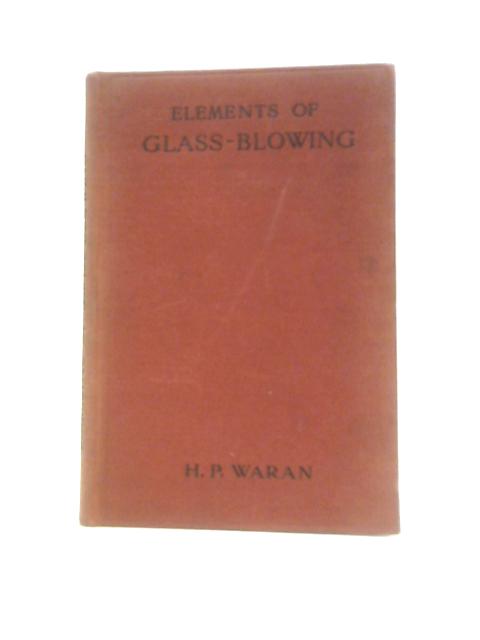 Elements Of Glass Blowing By H. P.Waran