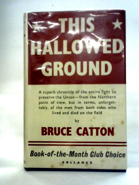 This Hallowed Ground: The Story of the Union Side of the Civil War By Bruce Catton