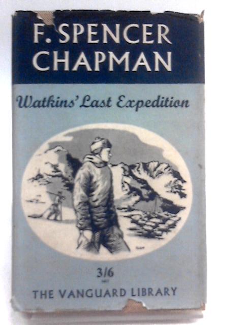 Watkins' Last Expedition By F. Spencer Chapman