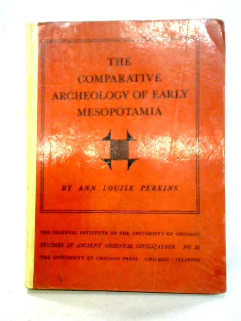The Comparative Archaeology of Early Mesopotamia von Ann Louise Perkins