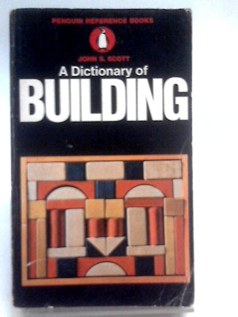A Dictionary Of Building By John S. Scott