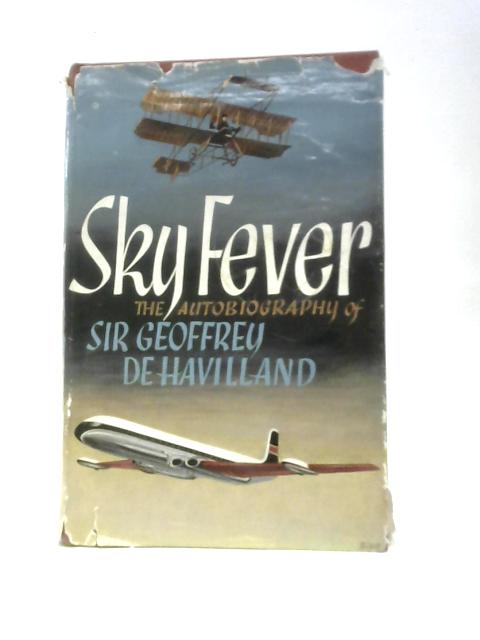 Sky Fever: The Autobiography Of Sir Geoffrey De Havilland von Sir Geoffrey De Havilland