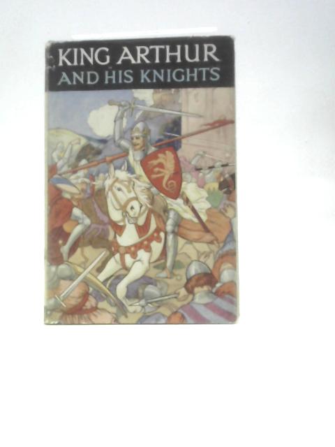 King Arthur And His Knights By Blanche Winder