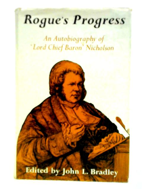 Rogue's Progress: The Autobiography Of "Lord Chief Baron" Nicholson By John L. Bradley