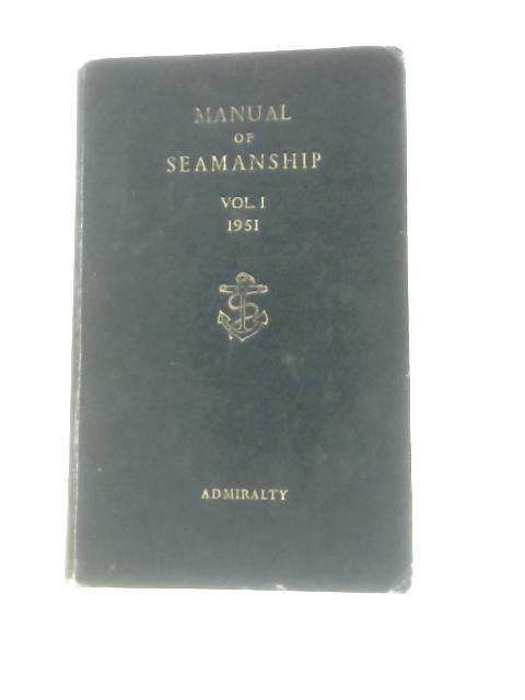 Manual of Seamanship, Volume I (B.R. 67(1)) By Various