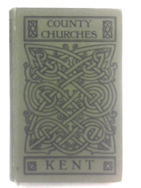 County Churches: Kent Vol. I von Francis Grayling