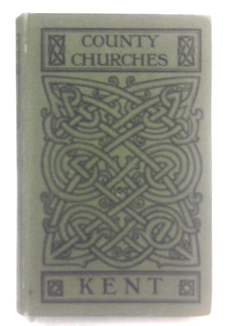 County Churches: Kent Vol. I By Francis Grayling