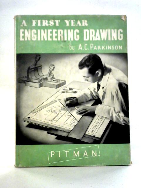 A First Year, Engineering Drawing By A.C. Parkinson