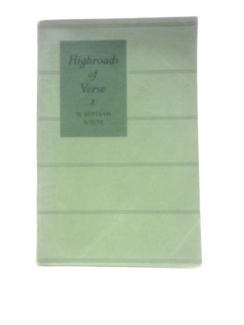 Highroads of Verse: Book I By W. Bertram White