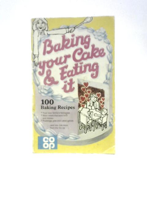 Baking Your Cake & Eating It. 100 Baking Recipes (Co-Op) By Sarah Charles (Ed.)