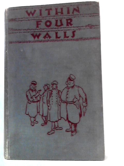 Within Four Walls By Major M. C. C.Harrison & Captain H. A. Cartwright