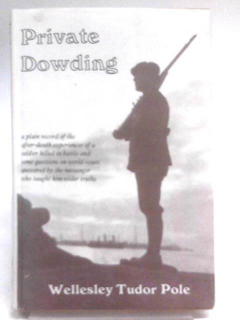 Private Dowding: The Personal Story Of A Soldier Killed In Battle von Wellesley Tudor Pole