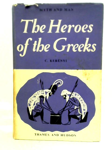 The Heroes Of The Greeks By C. Kerenyi