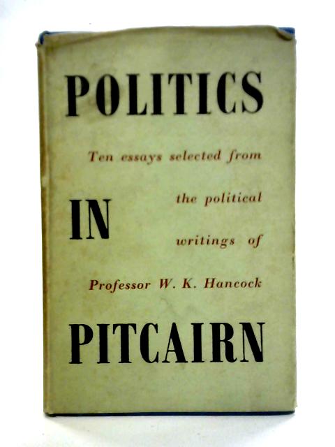 Politics in Pitcairn and Other Essays von W.K. Hancock