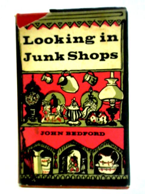 Looking in Junk Shops By John Bedford