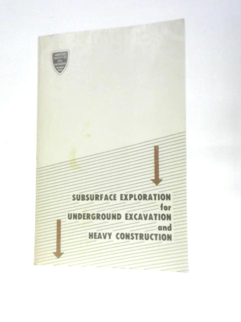 Subsurface Exploration for Underground Excavation and Heavy Construction By American Society of Civil Engineers