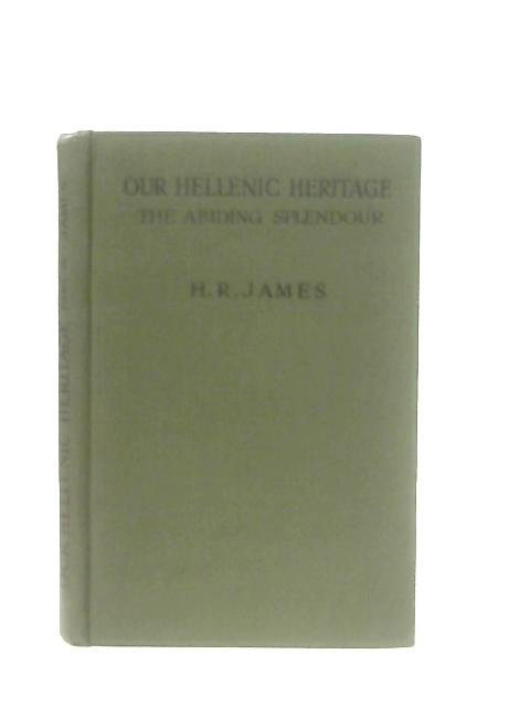 Our Hellenic Heritage Volume II Part IV By H. R. James