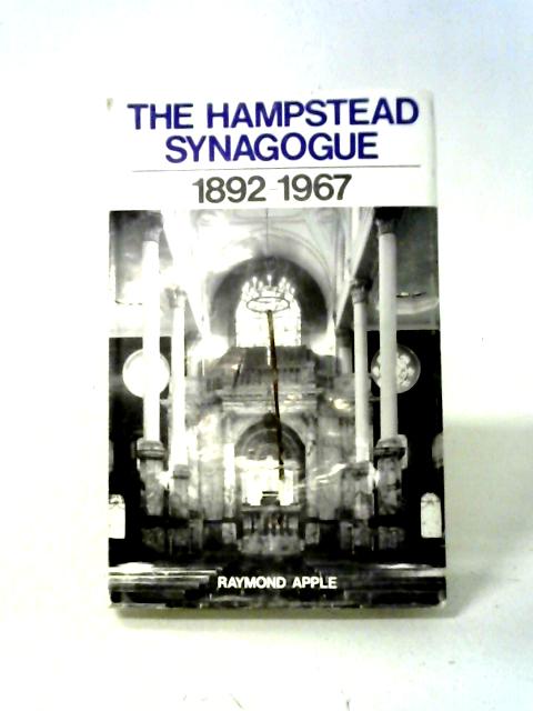 The Hampstead Synagogue, 1892-1967 By Raymond Apple