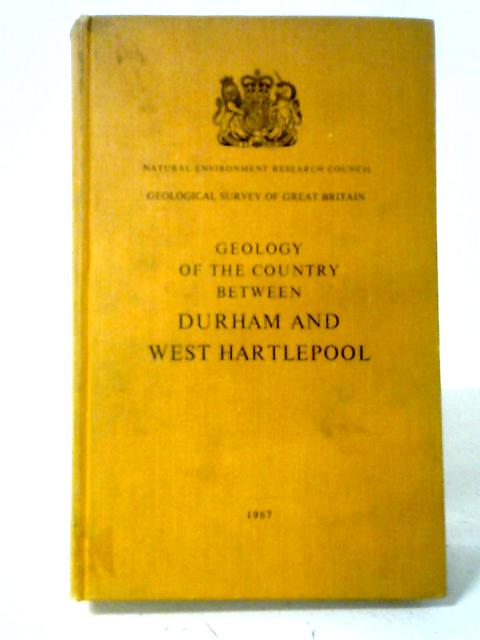 Geology Of The Country Between Durham And West Hartlepool (Explanation Of One-inch Geological Sheet 27, New Serie) (Geological Survey, England And Wales. Memoirs) von Various