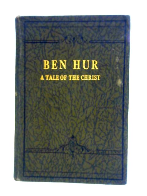 Ben-Hur: A Tale of the Christ By Lew Wallace