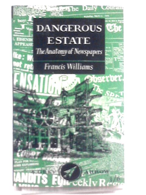 Dangerous Estate: The Anatomy Of Newspapers (Grey Arrow Books; no.14) By Francis Williams