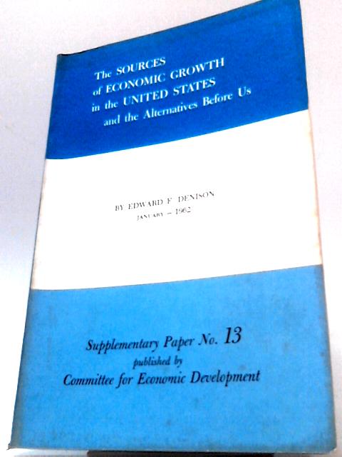 The Sources of Economic Growth in the United States And The Alternatives Before Us By Edward F. Denison