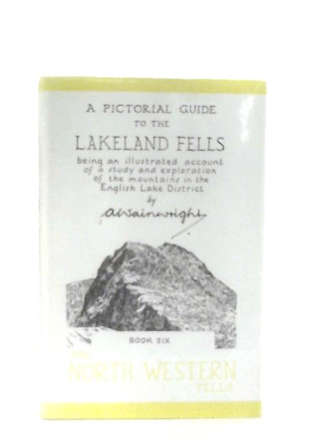 A Pictorial Guide to the Lakeland Fells Book Six The North Western Fells von A. Wainwright