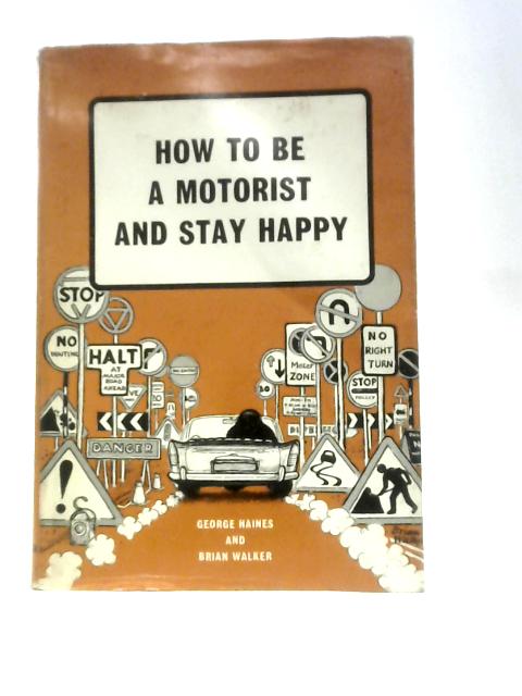 How To Be A Motorist And Stay Happy von George Haines