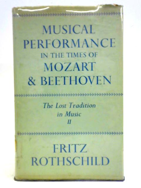 Musical Performance In The Times Of Mozart & Beethoven, The Lost Tradition In Music II von Fritz Rothschild