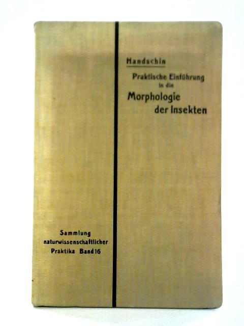 Praktische Einfuhrung in die Morphologie der Insekten By Eduard Handschin