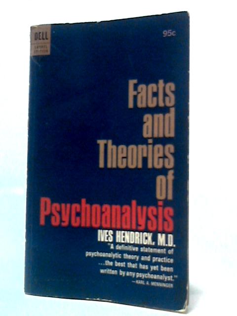 Facts and Theories of Psychoanalysis By Ives Hendrick