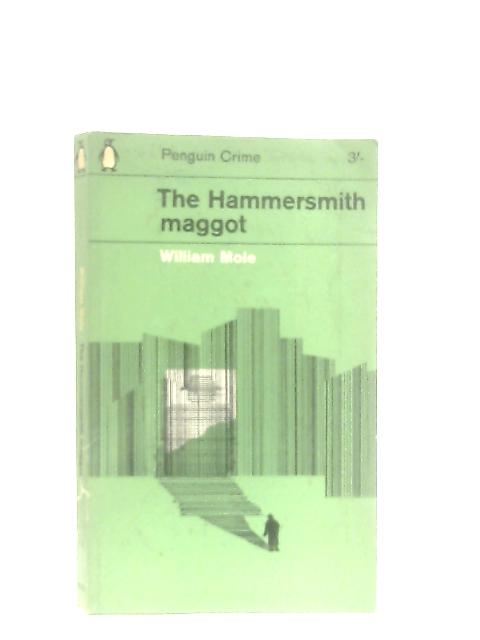 The Hammersmith Maggot By William Mole