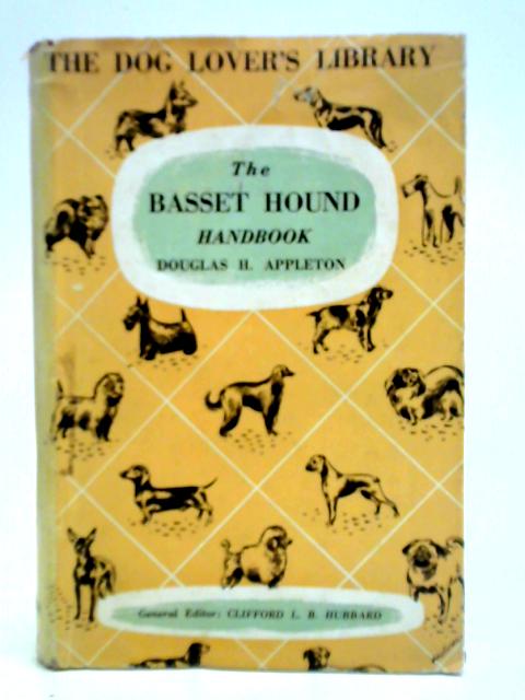 The Basset Hound Handbook: Giving The History, British And American Points And Breeding Of The Show Dog, With Notes On French Hounds And On Field Trials von Douglas H. Appleton