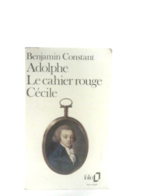 Adolphe, Le Cahier Rouge, Cecile By Benjamin Constant