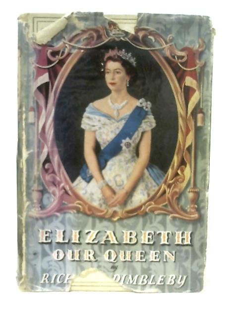 Elizabeth our Queen By Richard Dimbleby