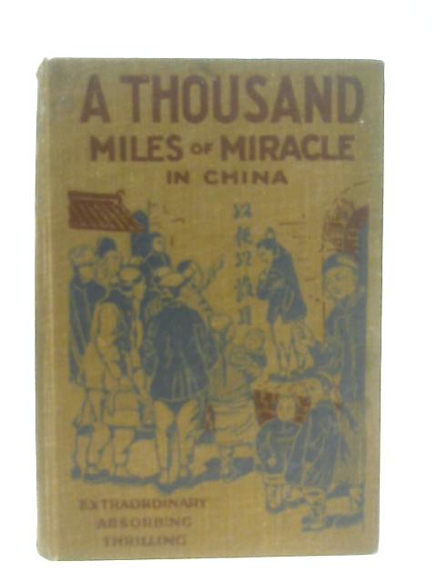 A Thousand Miles of Miracle In China By Archibald E. Glover