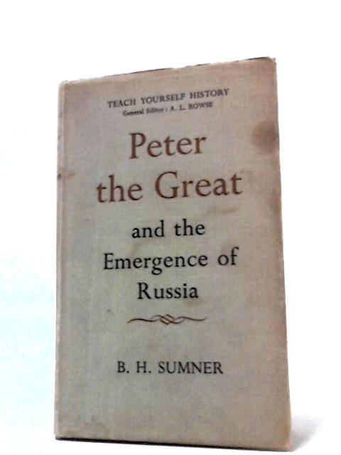 Peter The Great and the Emergence of Russia By B. H. Sumner