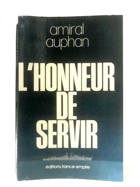 L'Honneur De Servir Memoires By Amiral Auphan