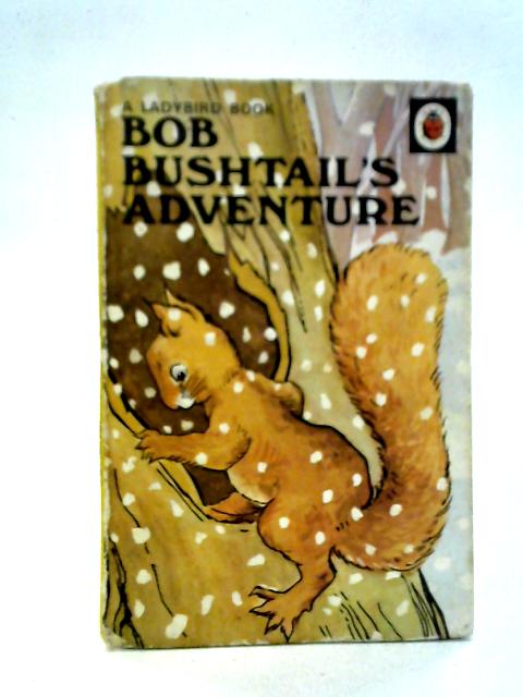 Bob Bushtail's Adventure By A.J. MacGregor