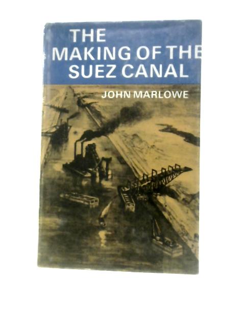 The Making of the Suez Canal von John Marlowe