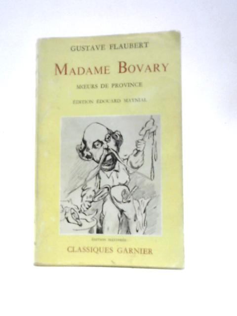 Madame Bovary, Moeurs De Province By Gustave Flaubert E.Maynial (Ed.)