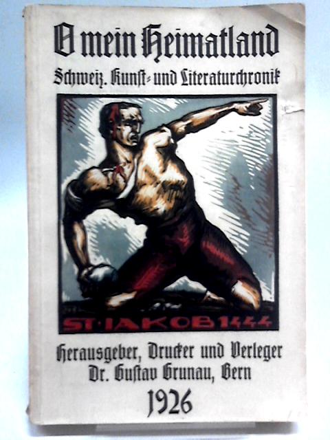 O Mein Heimatland: Chronik Fur Schweizerische Kunst Und Literatur 1926 (14 Jahrgang) By Gustav Grunau