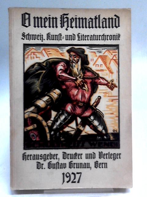 O Mein Heimatland: Chronik Fur Schweizerische Kunst Und Literatur 1927 (15 Jahrgang) von Gustav Grunau